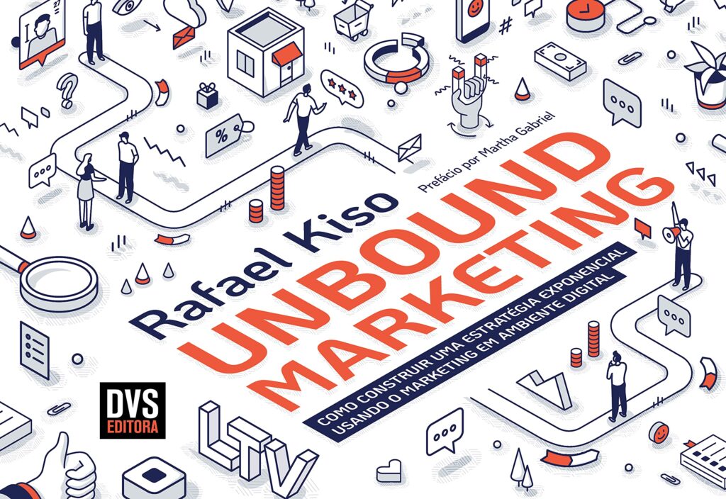 Marketing Digital na Prática: UNBOUND MARKETING: Como construir uma estratégia exponencial usando o marketing em ambiente digital